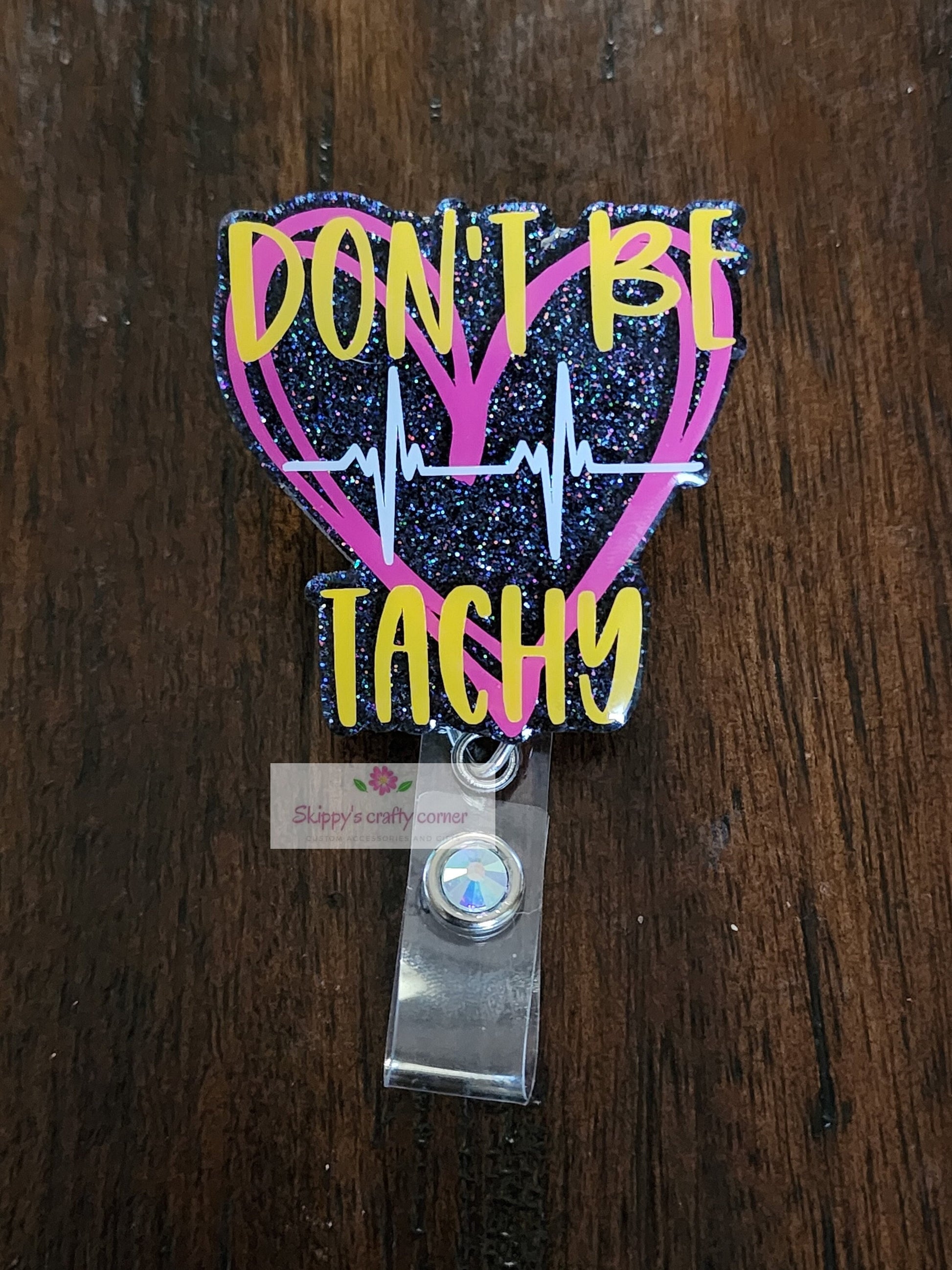 Don't be Tachy badge reel| nurse badge reel| badge holder| badge clip| id holder| badge reel funny| personalized badge| glitter badge|